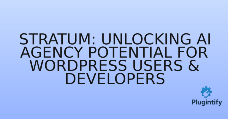 Read more about the article Stratum: Unlocking AI Agency Potential for WordPress Users & Developers