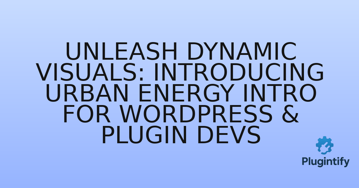 You are currently viewing Unleash Dynamic Visuals: Introducing Urban Energy Intro for WordPress & Plugin Devs