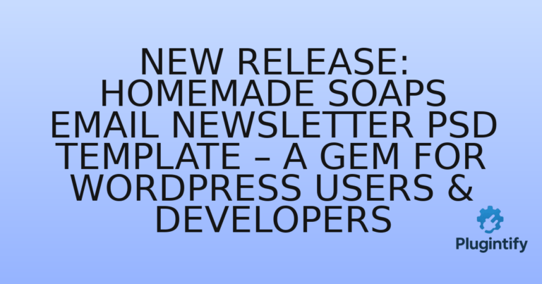 Read more about the article New Release: Homemade Soaps Email Newsletter PSD Template – A Gem for WordPress Users & Developers