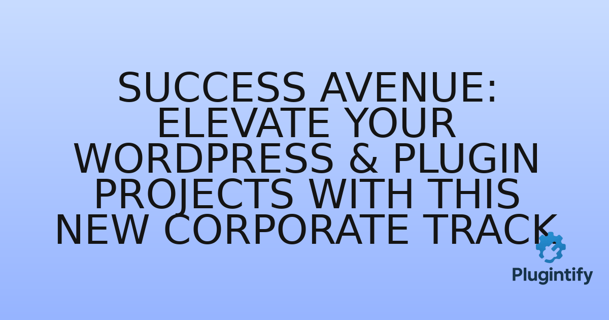 You are currently viewing Success Avenue: Elevate Your WordPress & Plugin Projects with this New Corporate Track