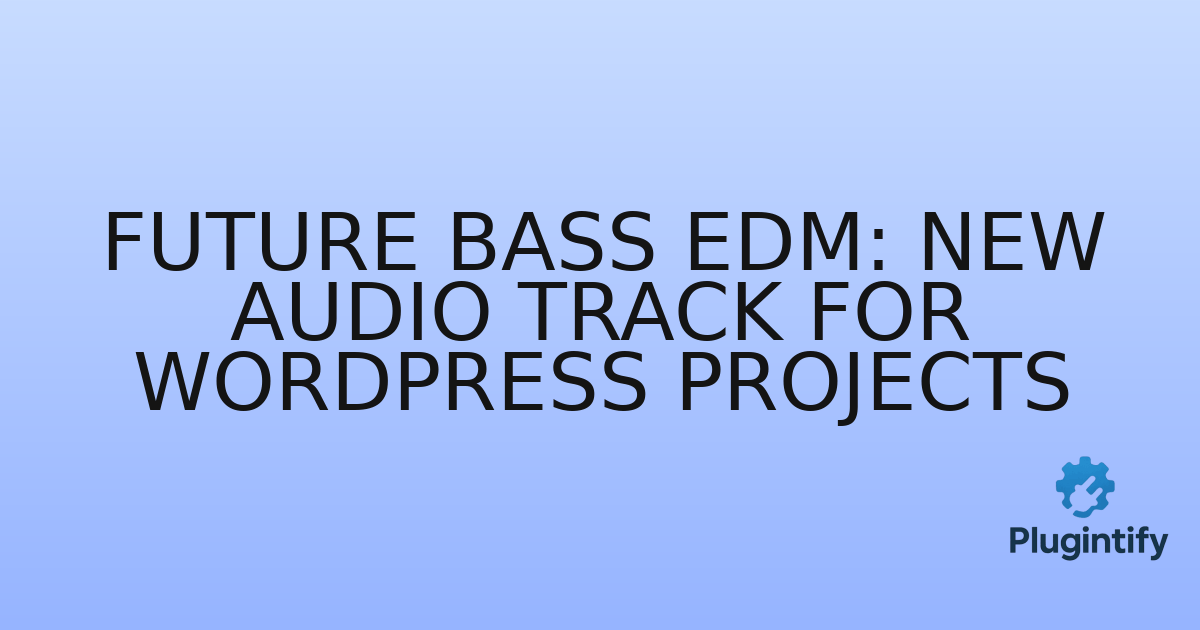 You are currently viewing Future Bass EDM: New Audio Track for WordPress Projects