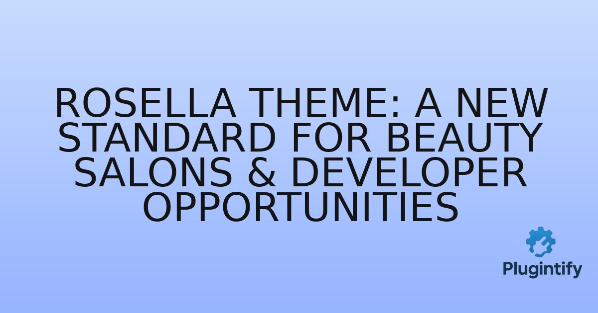You are currently viewing Rosella Theme: A New Standard for Beauty Salons & Developer Opportunities