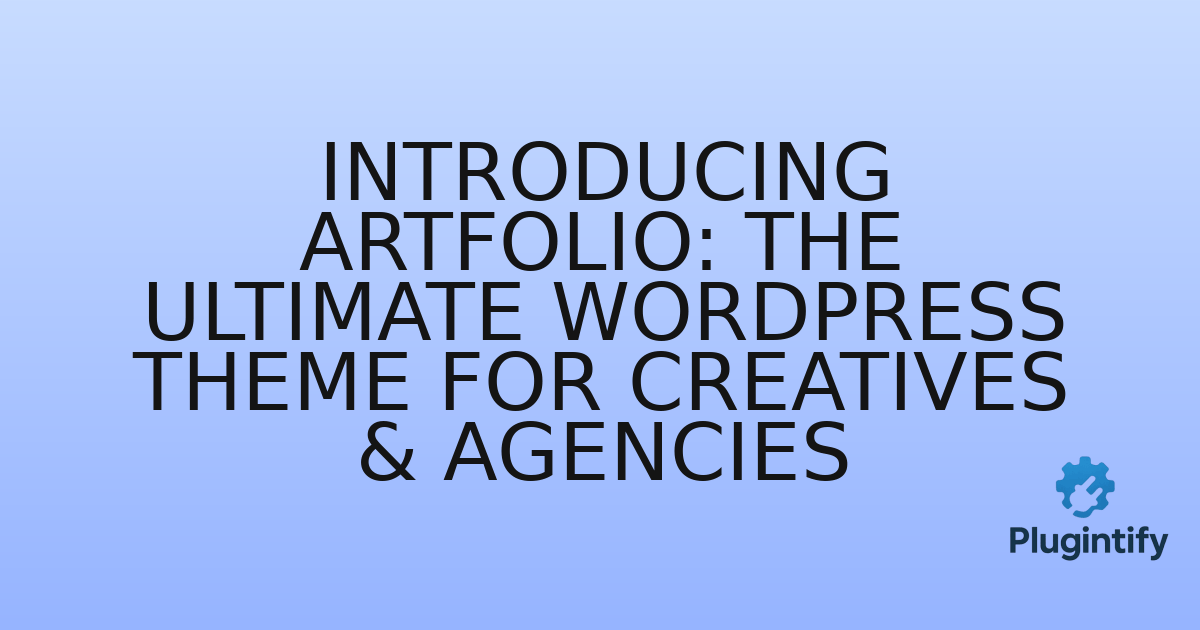 You are currently viewing Introducing Artfolio: The Ultimate WordPress Theme for Creatives & Agencies
