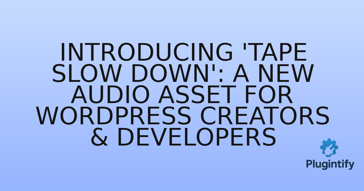 You are currently viewing Introducing ‘Tape Slow Down’: A New Audio Asset for WordPress Creators & Developers