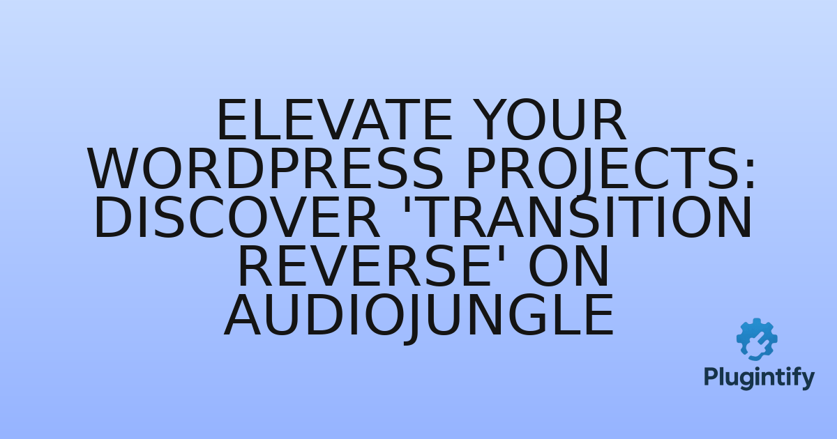 You are currently viewing Elevate Your WordPress Projects: Discover ‘Transition Reverse’ on Audiojungle