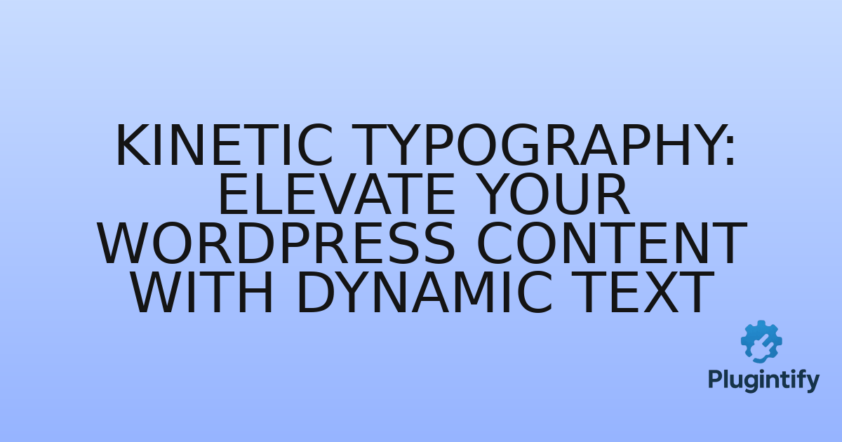 You are currently viewing Kinetic Typography: Elevate Your WordPress Content with Dynamic Text