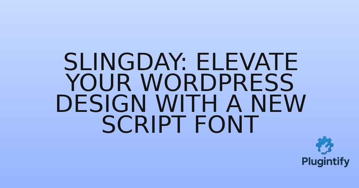 You are currently viewing Slingday: Elevate Your WordPress Design with a New Script Font