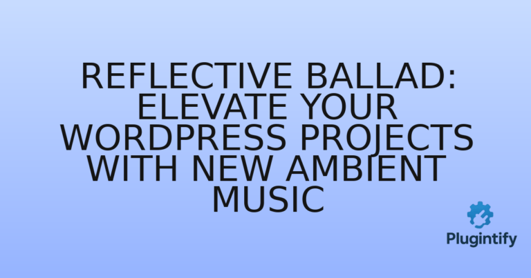 Read more about the article Reflective Ballad: Elevate Your WordPress Projects with New Ambient Music