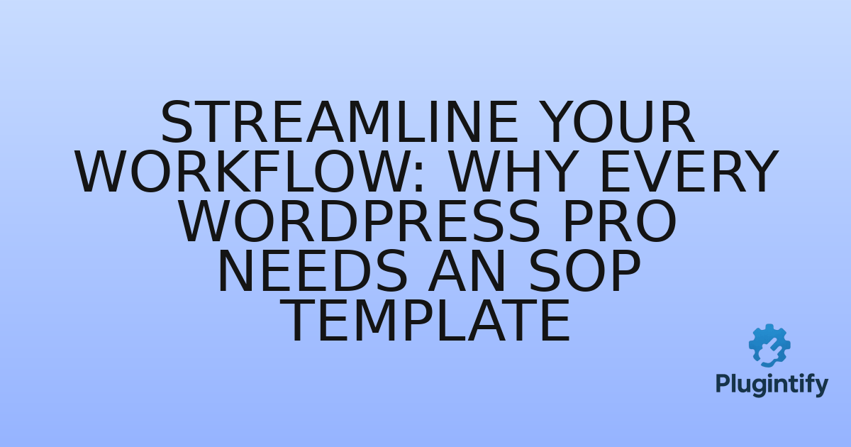 You are currently viewing Streamline Your Workflow: Why Every WordPress Pro Needs an SOP Template