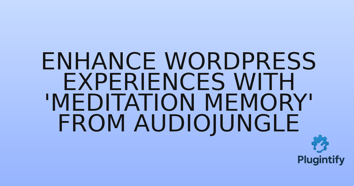 You are currently viewing Enhance WordPress Experiences with ‘Meditation Memory’ from Audiojungle