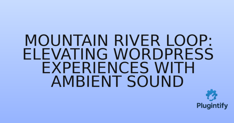 Read more about the article Mountain River Loop: Elevating WordPress Experiences with Ambient Sound