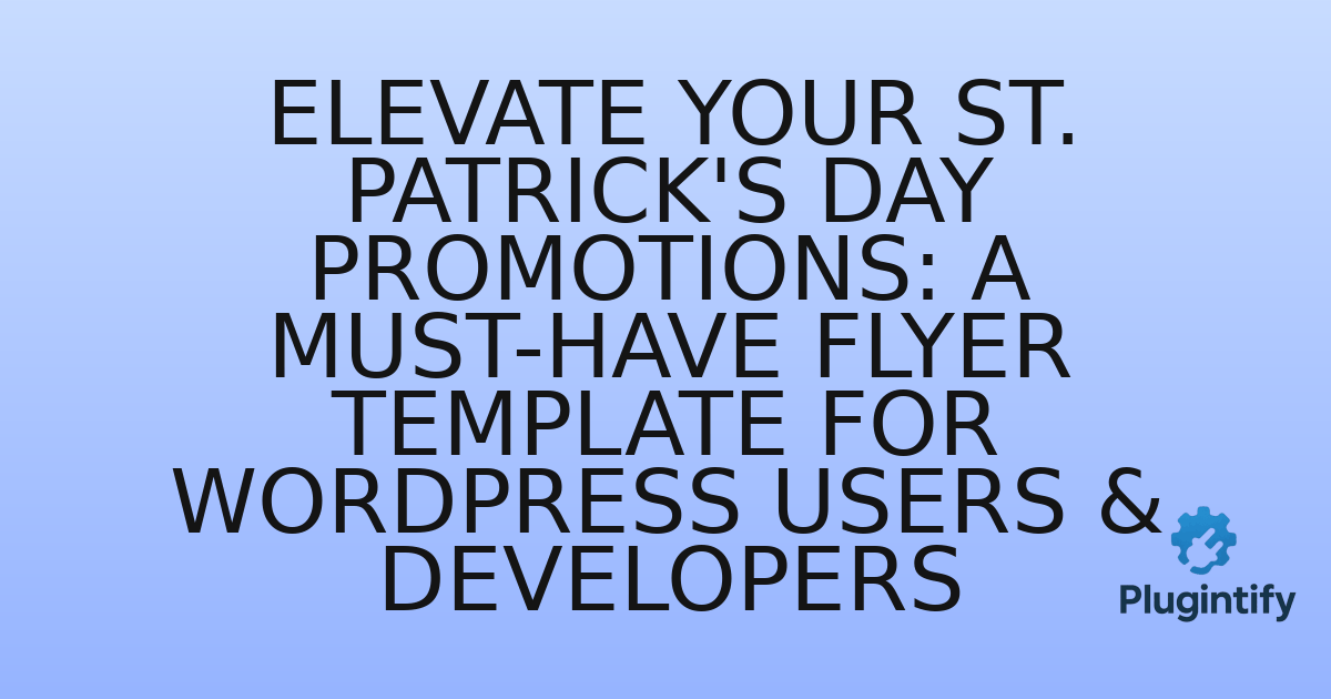 You are currently viewing Elevate Your St. Patrick’s Day Promotions: A Must-Have Flyer Template for WordPress Users & Developers