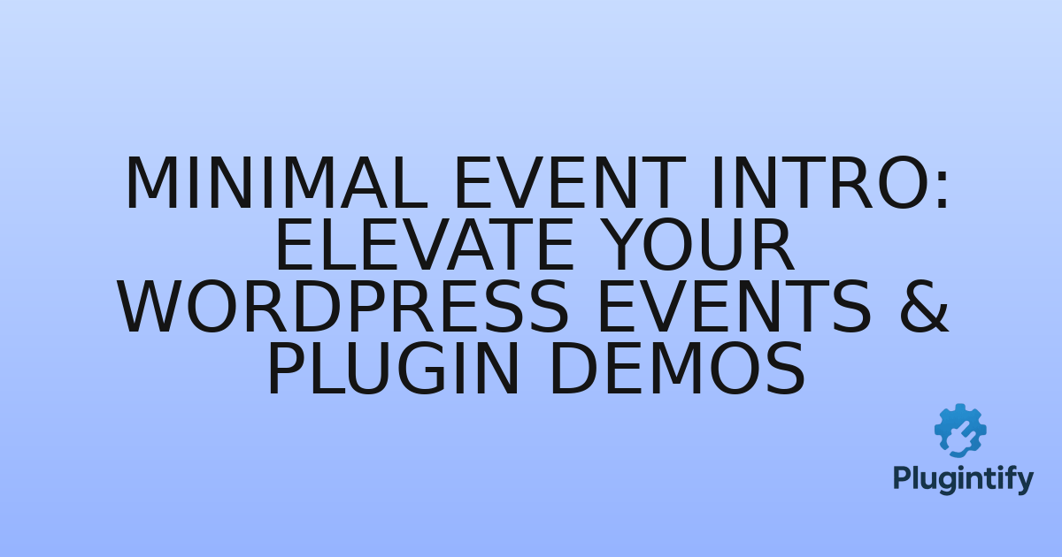 You are currently viewing Minimal Event Intro: Elevate Your WordPress Events & Plugin Demos