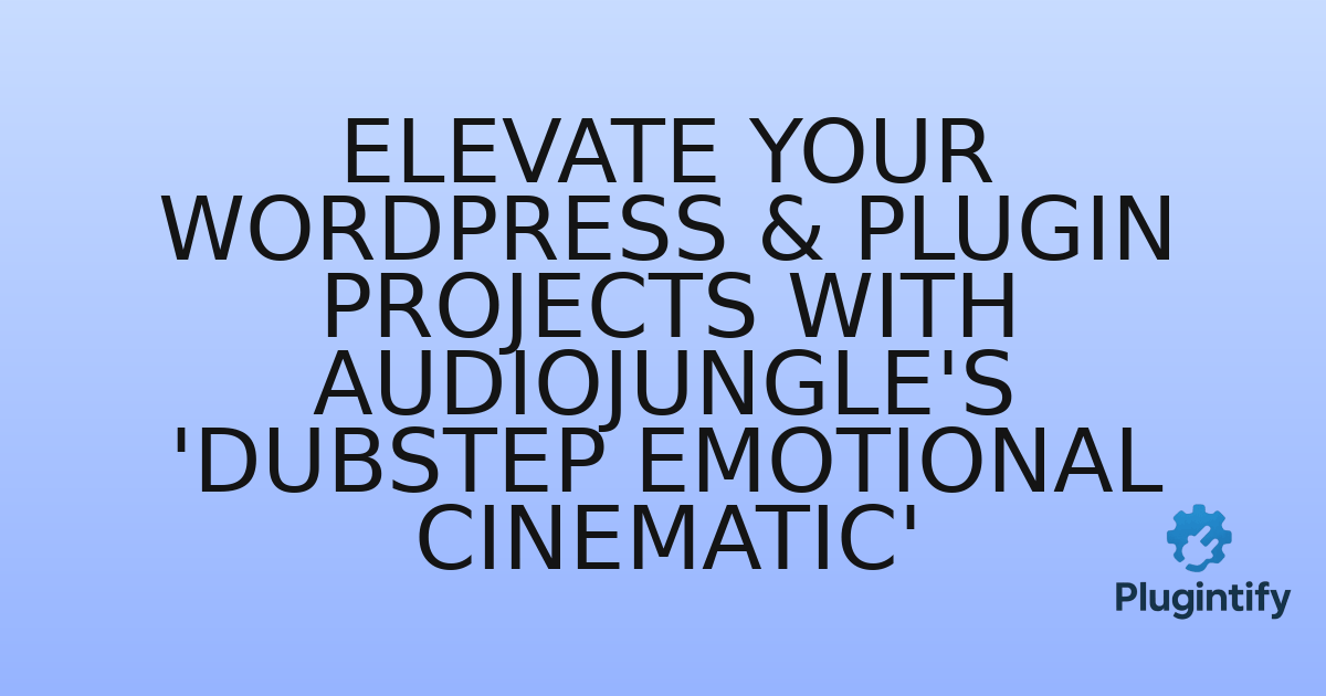 You are currently viewing Elevate Your WordPress & Plugin Projects with Audiojungle’s ‘Dubstep Emotional Cinematic’