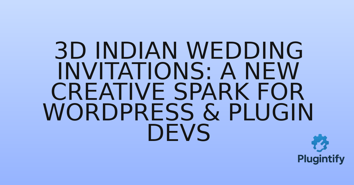You are currently viewing 3D Indian Wedding Invitations: A New Creative Spark for WordPress & Plugin Devs