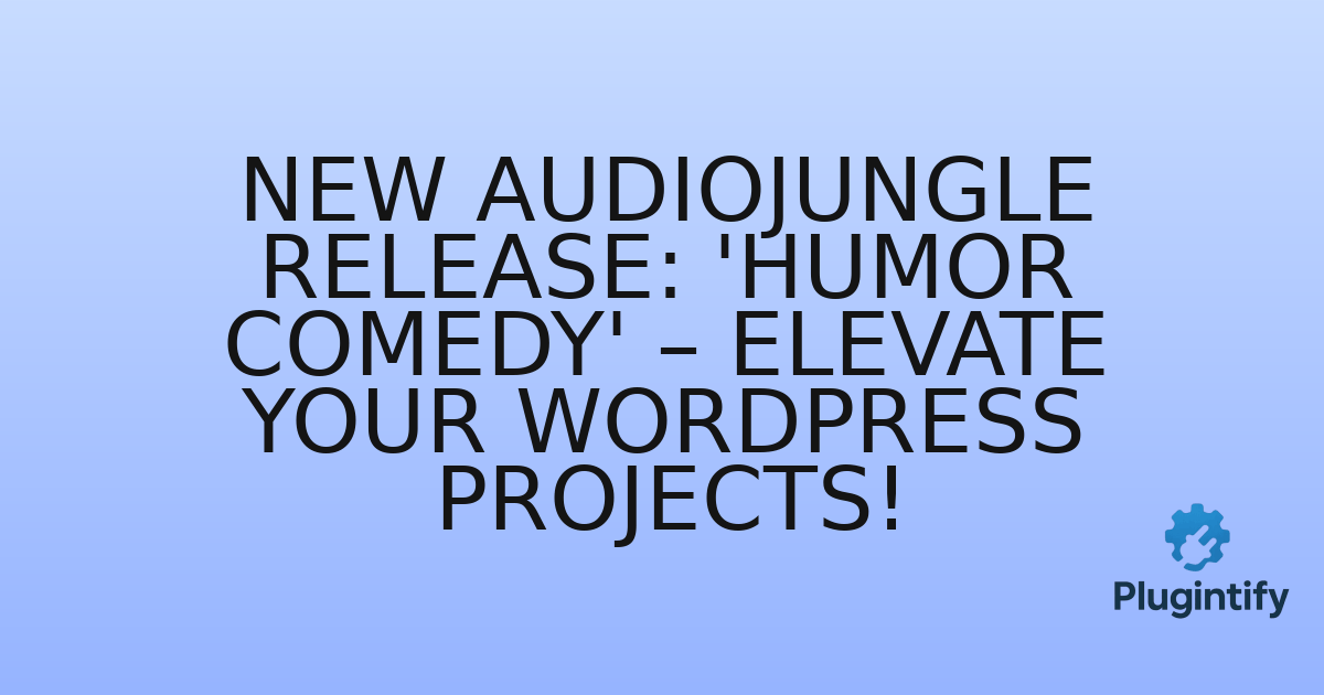 You are currently viewing New Audiojungle Release: ‘Humor Comedy’ – Elevate Your WordPress Projects!