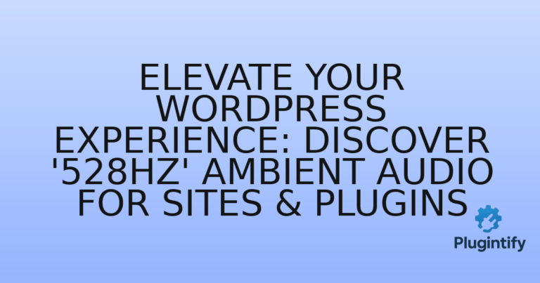 Read more about the article Elevate Your WordPress Experience: Discover ‘528hz’ Ambient Audio for Sites & Plugins