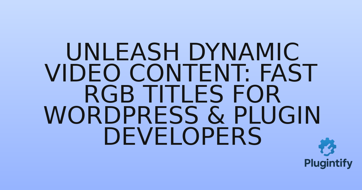 You are currently viewing Unleash Dynamic Video Content: Fast RGB Titles for WordPress & Plugin Developers
