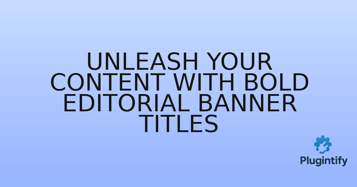 You are currently viewing Unleash Your Content with Bold Editorial Banner Titles