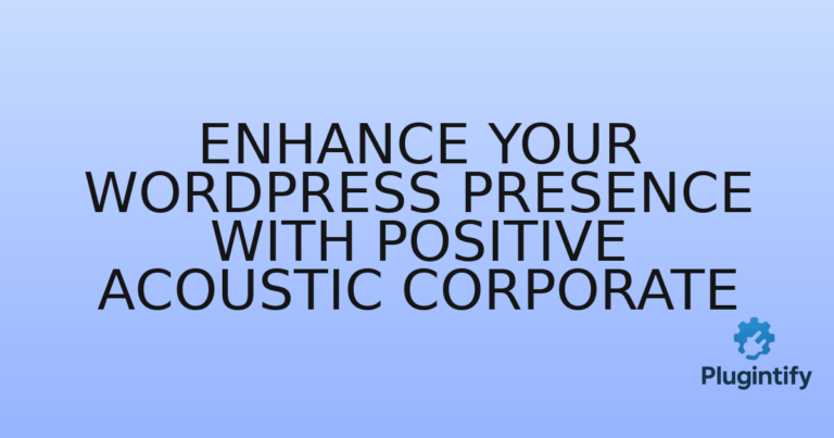 Read more about the article Enhance Your WordPress Presence with Positive Acoustic Corporate