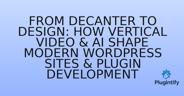 Read more about the article From Decanter to Design: How Vertical Video & AI Shape Modern WordPress Sites & Plugin Development