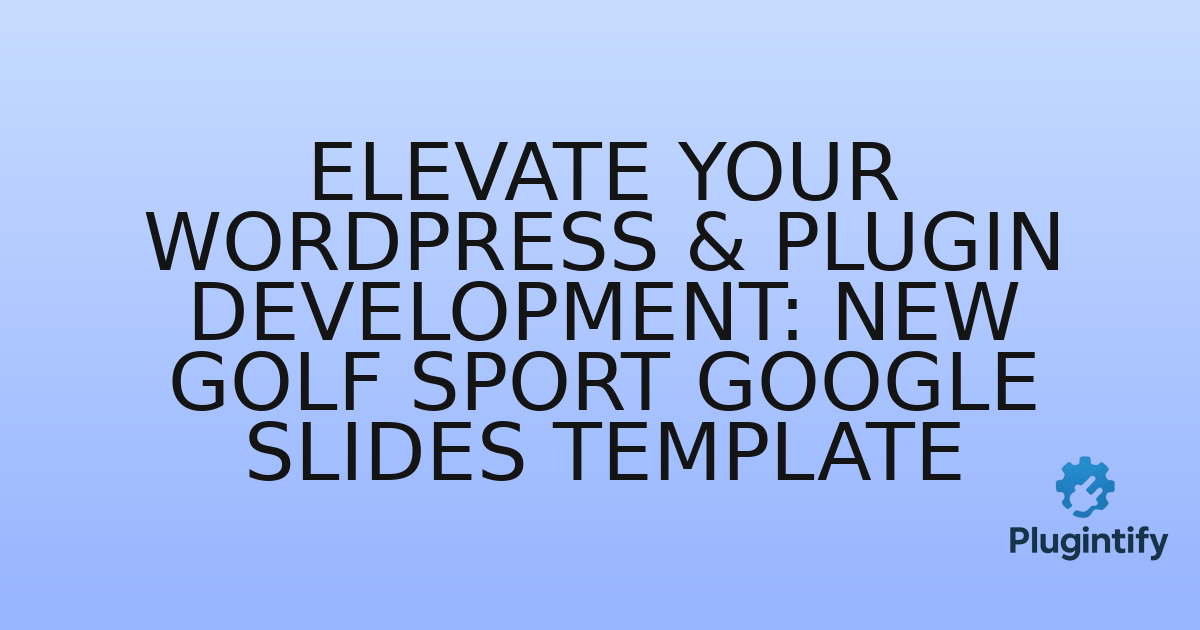 You are currently viewing Elevate Your WordPress & Plugin Development: New Golf Sport Google Slides Template