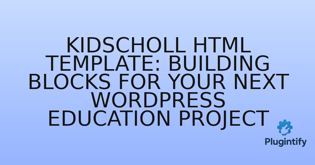 You are currently viewing Kidscholl HTML Template: Building Blocks for Your Next WordPress Education Project