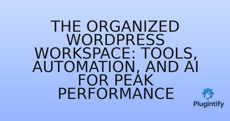 Read more about the article The Organized WordPress Workspace: Tools, Automation, and AI for Peak Performance