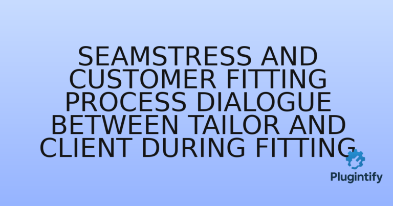 Read more about the article Seamstress and Customer Fitting Process Dialogue Between Tailor and Client During Fitting
