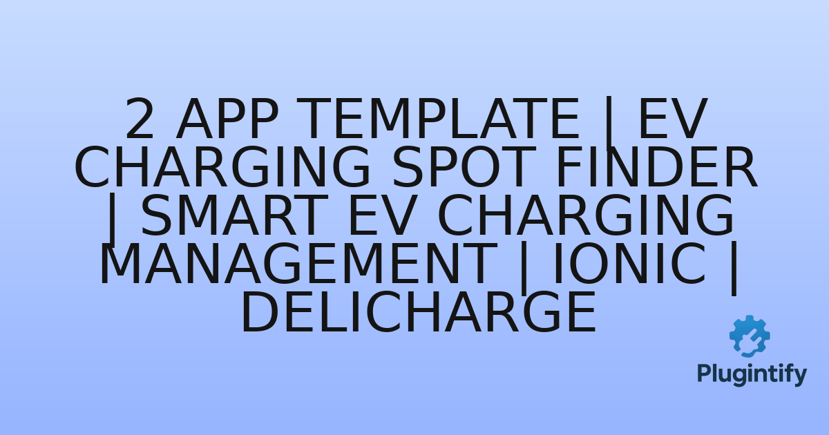 You are currently viewing 2 App Template | EV Charging Spot Finder | Smart EV Charging Management | IONIC | DeliCharge