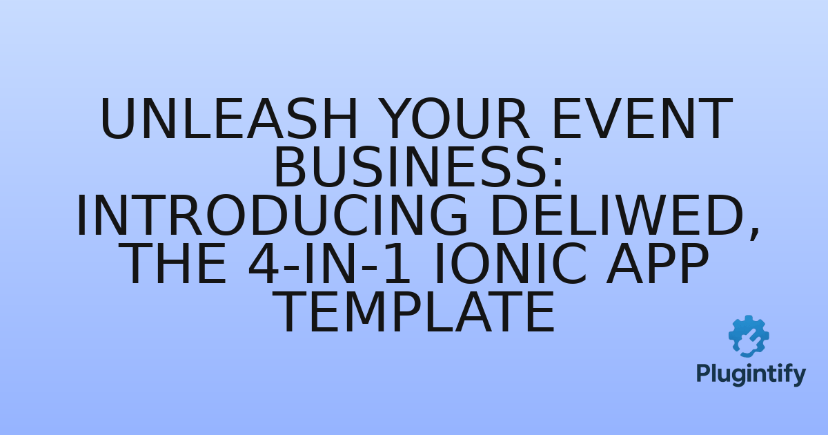 You are currently viewing Unleash Your Event Business: Introducing DeliWed, the 4-in-1 Ionic App Template