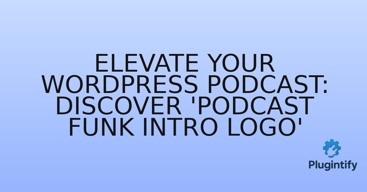 You are currently viewing Elevate Your WordPress Podcast: Discover ‘Podcast Funk Intro Logo’