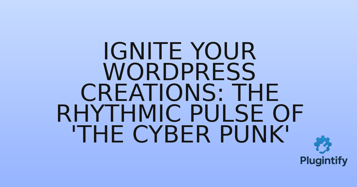 You are currently viewing Ignite Your WordPress Creations: The Rhythmic Pulse of ‘The Cyber Punk’