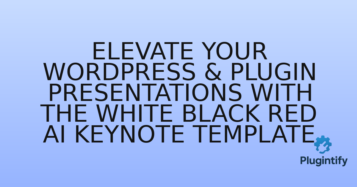 You are currently viewing Elevate Your WordPress & Plugin Presentations with the White Black Red AI Keynote Template