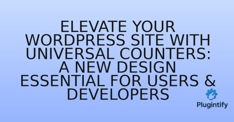 Read more about the article Elevate Your WordPress Site with Universal Counters: A New Design Essential for Users & Developers