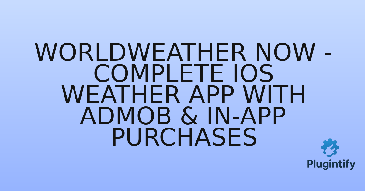 You are currently viewing WorldWeather Now – Complete iOS Weather App with AdMob & In-App Purchases