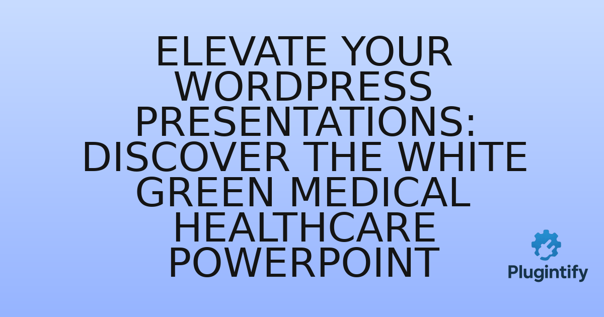 You are currently viewing Elevate Your WordPress Presentations: Discover the White Green Medical Healthcare PowerPoint