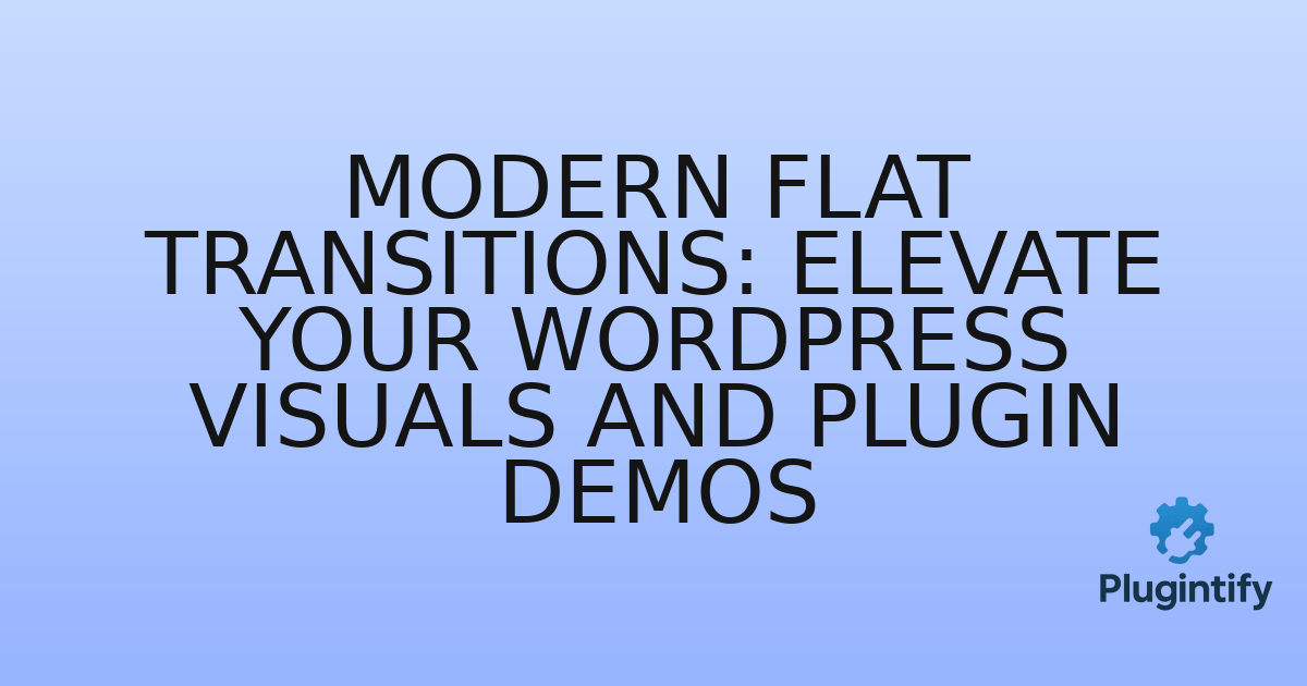 You are currently viewing Modern Flat Transitions: Elevate Your WordPress Visuals and Plugin Demos