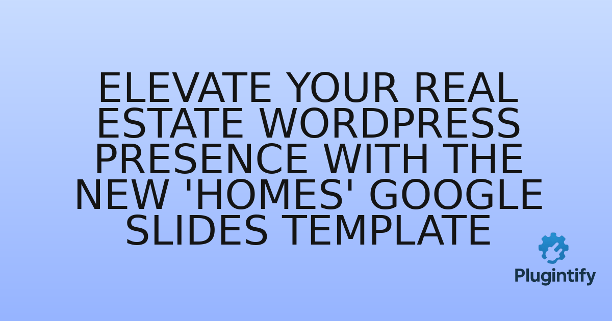 You are currently viewing Elevate Your Real Estate WordPress Presence with the New ‘Homes’ Google Slides Template