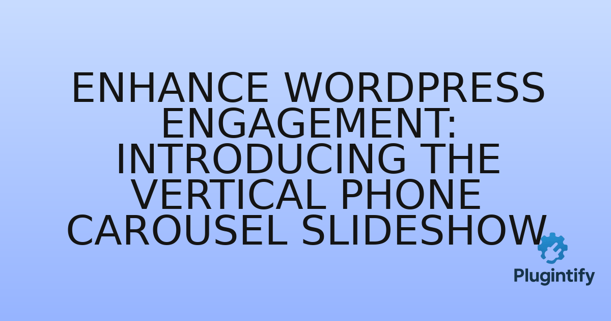 You are currently viewing Enhance WordPress Engagement: Introducing the Vertical Phone Carousel Slideshow
