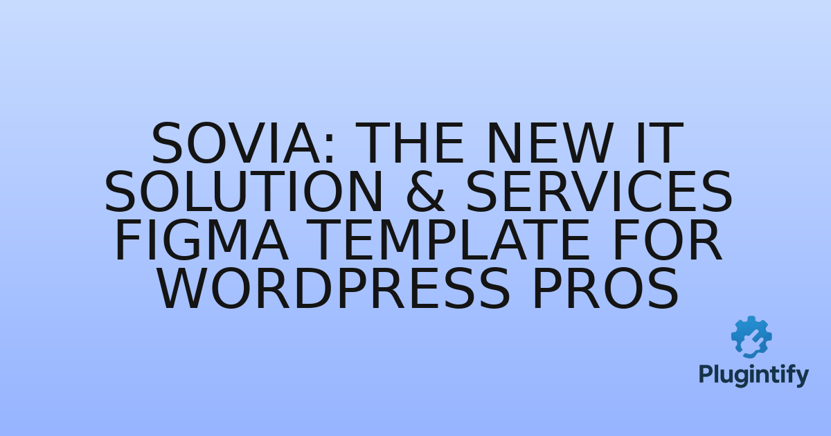 You are currently viewing Sovia: The New IT Solution & Services Figma Template for WordPress Pros