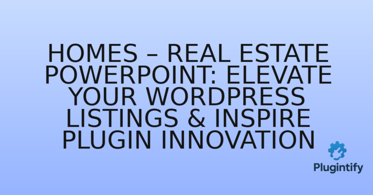 Read more about the article Homes – Real Estate PowerPoint: Elevate Your WordPress Listings & Inspire Plugin Innovation