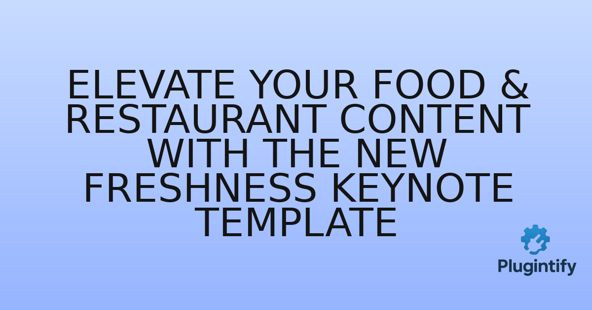 You are currently viewing Elevate Your Food & Restaurant Content with the New Freshness Keynote Template