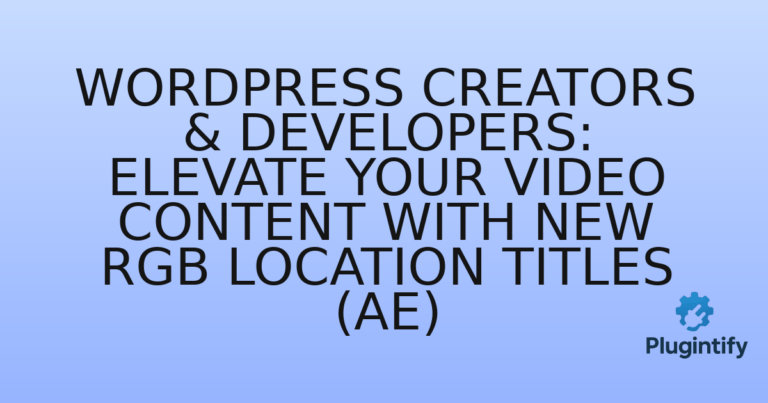 Read more about the article WordPress Creators & Developers: Elevate Your Video Content with New RGB Location Titles (AE)
