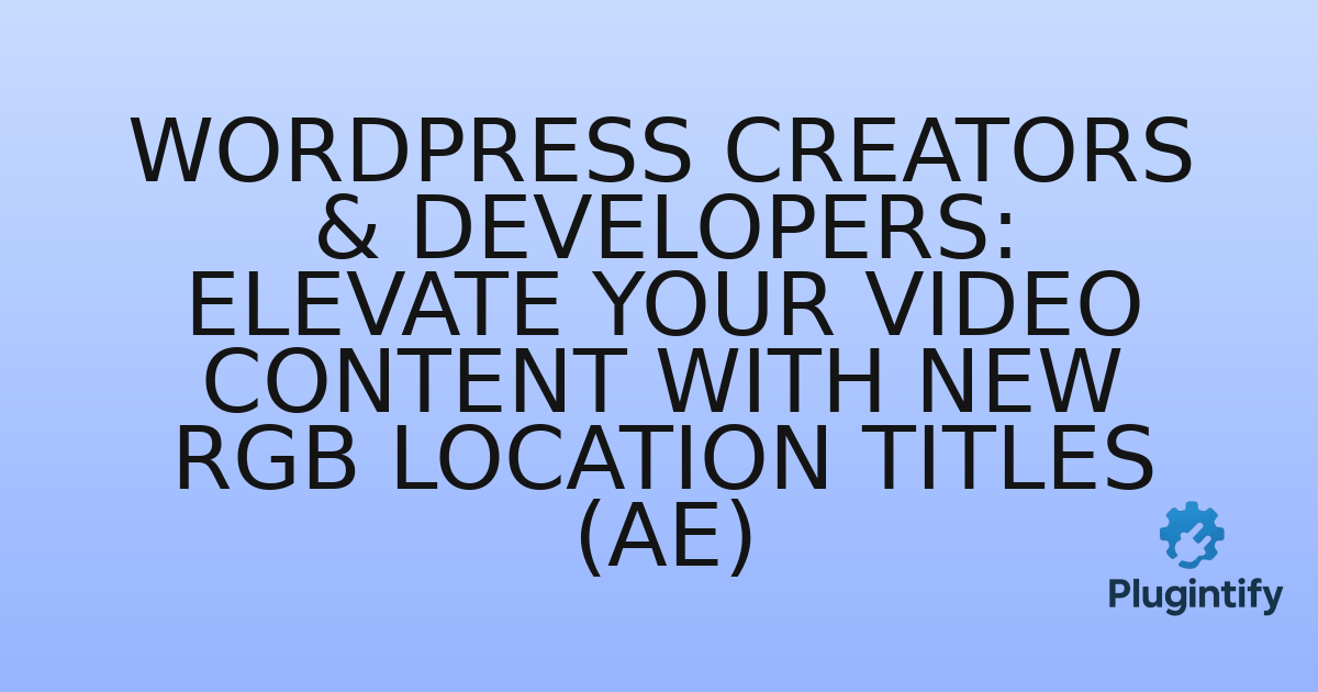 You are currently viewing WordPress Creators & Developers: Elevate Your Video Content with New RGB Location Titles (AE)