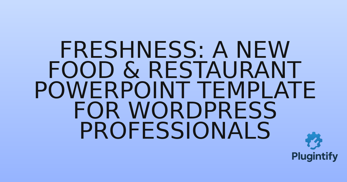You are currently viewing Freshness: A New Food & Restaurant PowerPoint Template for WordPress Professionals