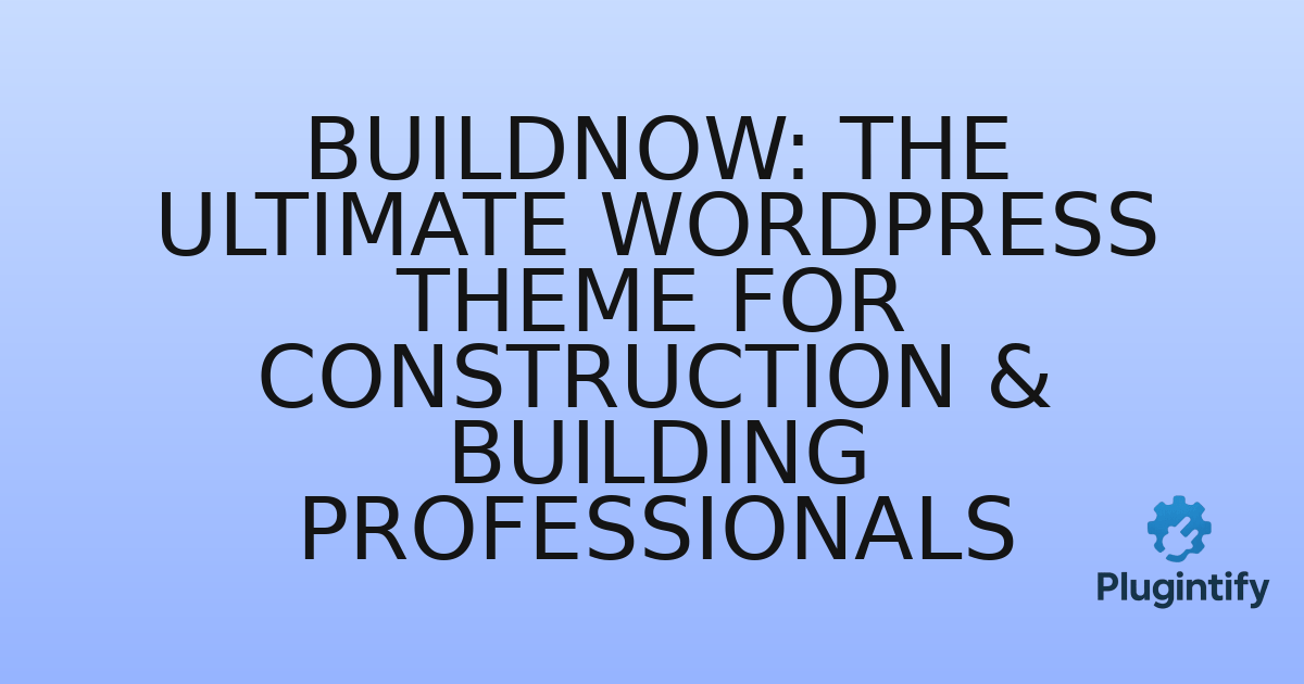 You are currently viewing Buildnow: The Ultimate WordPress Theme for Construction & Building Professionals