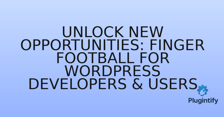Read more about the article Unlock New Opportunities: Finger Football for WordPress Developers & Users