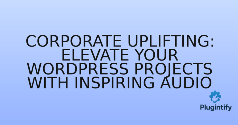 Read more about the article Corporate Uplifting: Elevate Your WordPress Projects with Inspiring Audio