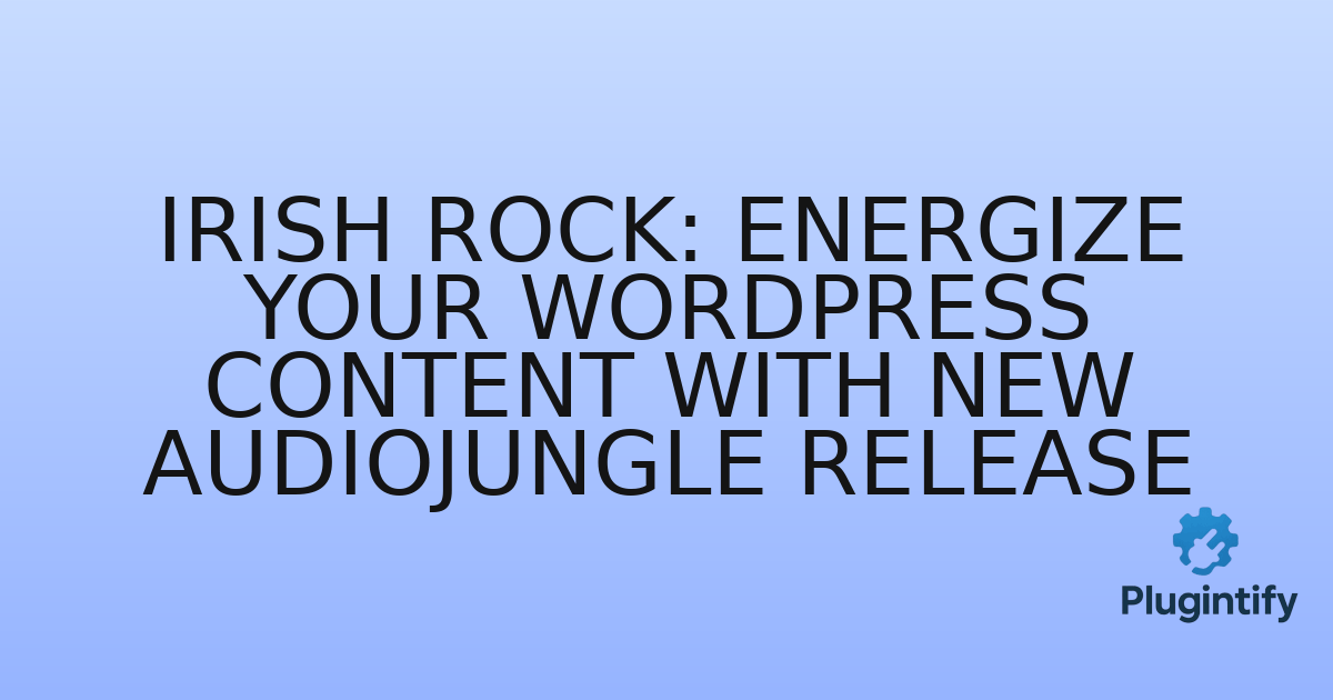 You are currently viewing Irish Rock: Energize Your WordPress Content with New Audiojungle Release
